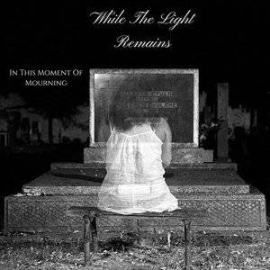 While The Light Remains : In This Moment of Mourning